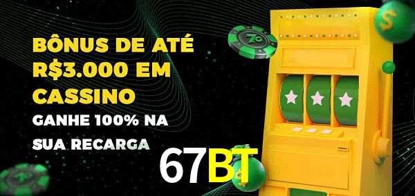 67BT melhor bônus de depósito